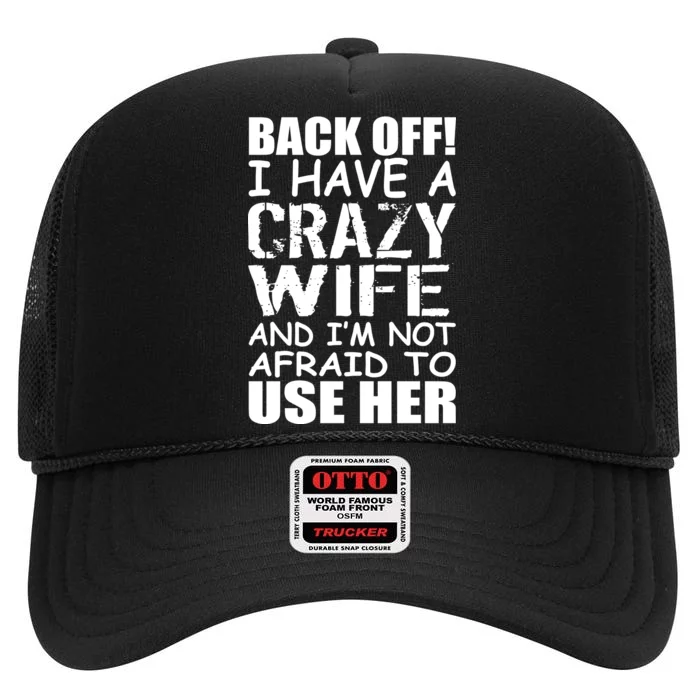 I Have A Crazy Wife Not Afraid To Use Her High Crown Mesh Trucker Hat