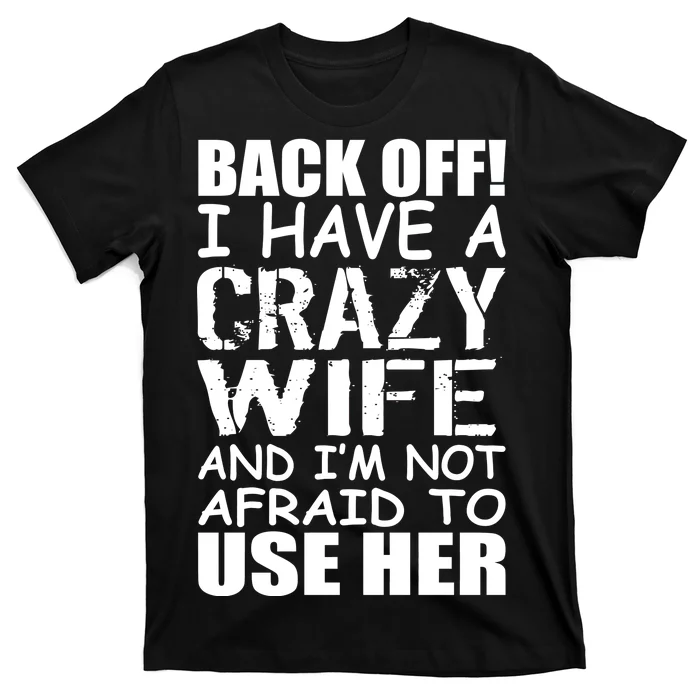 I Have A Crazy Wife Not Afraid To Use Her T-Shirt | TeeShirtPalace