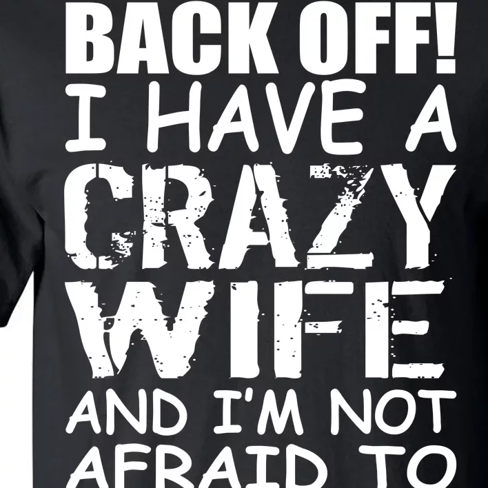 I Have A Crazy Wife Not Afraid To Use Her Tall T-Shirt