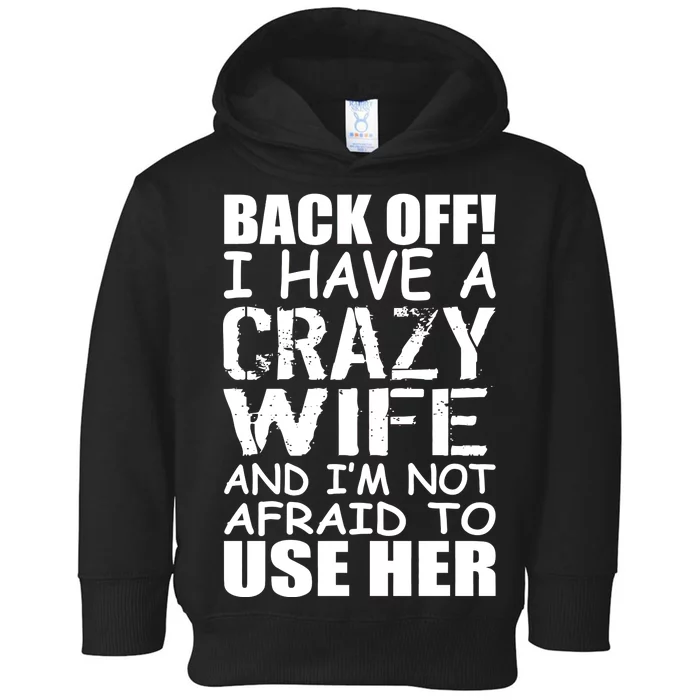 I Have A Crazy Wife Not Afraid To Use Her Toddler Hoodie