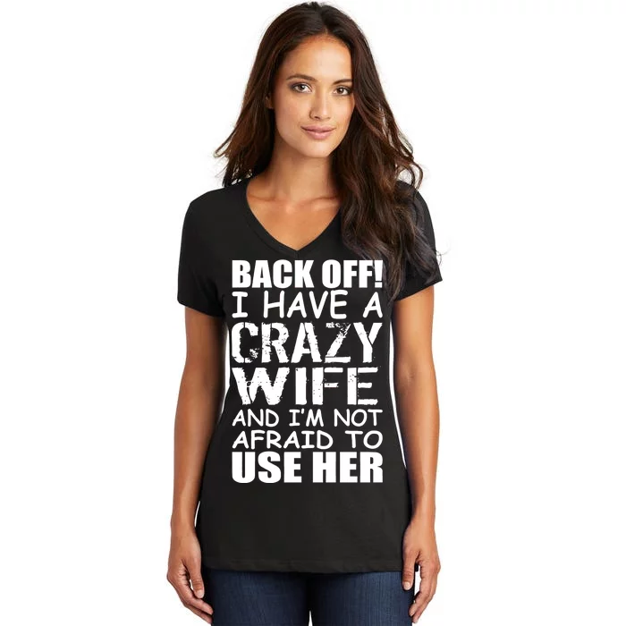 I Have A Crazy Wife Not Afraid To Use Her Women's V-Neck T-Shirt