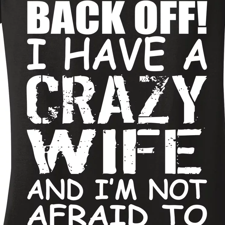 I Have A Crazy Wife Not Afraid To Use Her Women's V-Neck T-Shirt