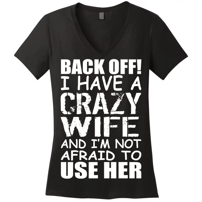 I Have A Crazy Wife Not Afraid To Use Her Women's V-Neck T-Shirt