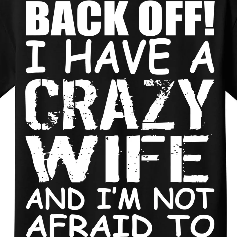 I Have A Crazy Wife Not Afraid To Use Her Kids T-Shirt