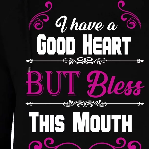 I Have A Good Heart But Bless This Mouth Womens Funnel Neck Pullover Hood