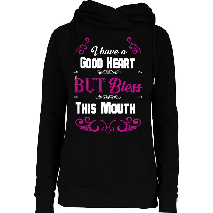 I Have A Good Heart But Bless This Mouth Womens Funnel Neck Pullover Hood