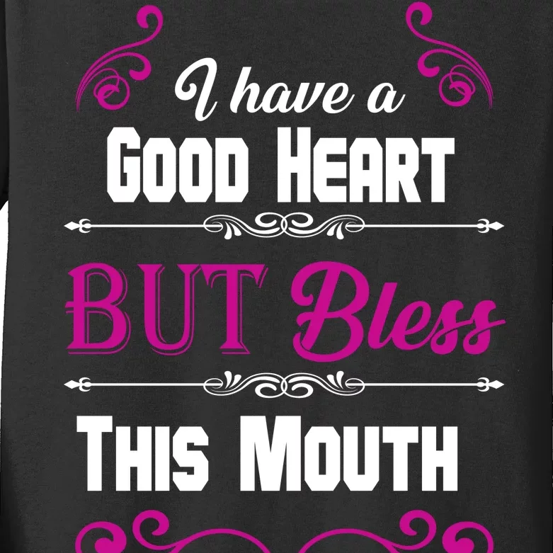 I Have A Good Heart But Bless This Mouth Kids Long Sleeve Shirt