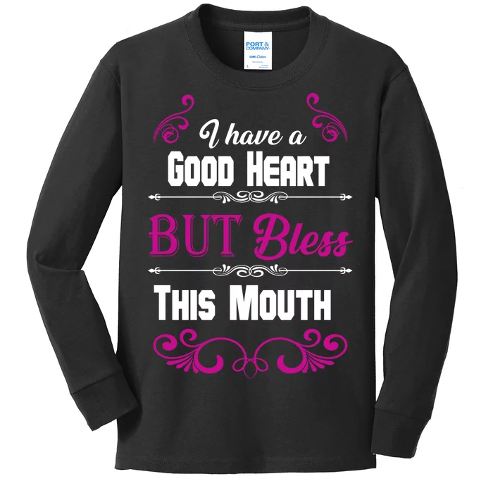 I Have A Good Heart But Bless This Mouth Kids Long Sleeve Shirt