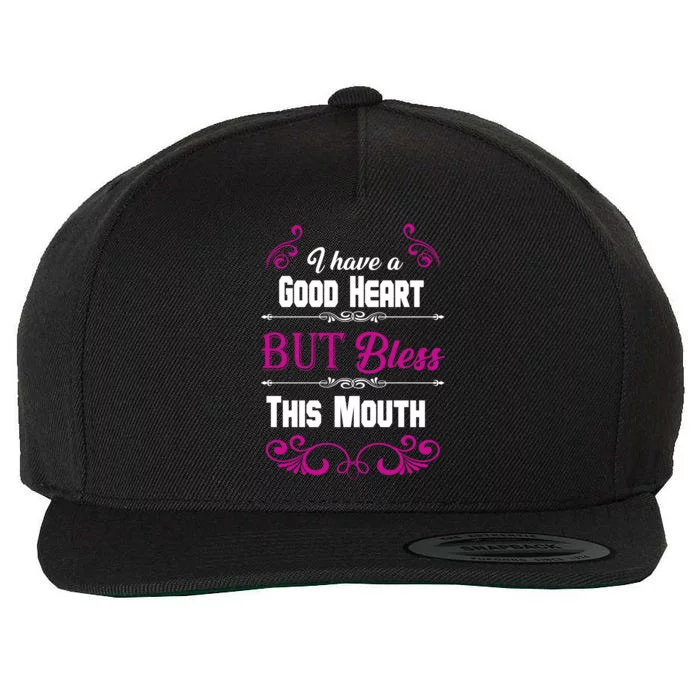 I Have A Good Heart But Bless This Mouth Wool Snapback Cap