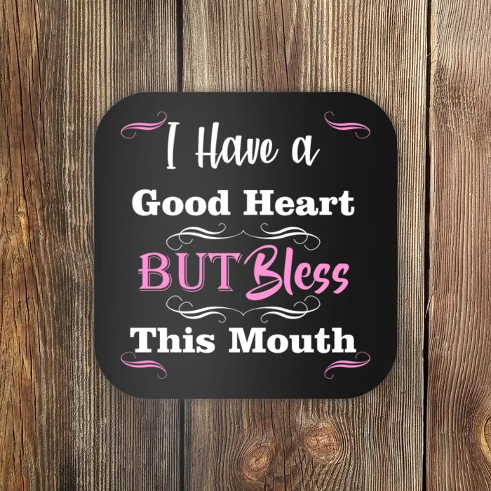 I Have A Good Heart But Bless This Mouth1 Coaster