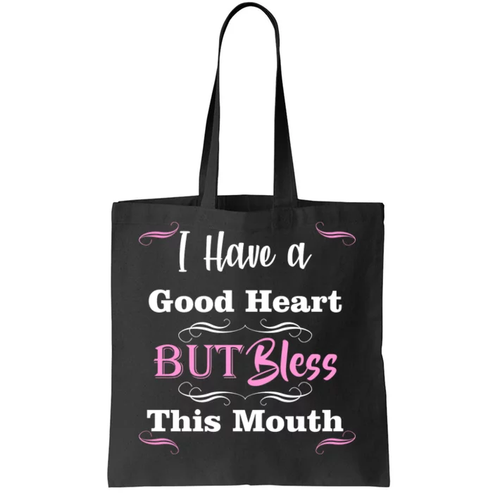 I Have A Good Heart But Bless This Mouth1 Tote Bag