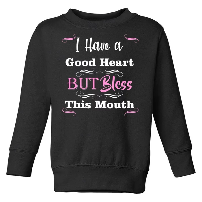 I Have A Good Heart But Bless This Mouth1 Toddler Sweatshirt