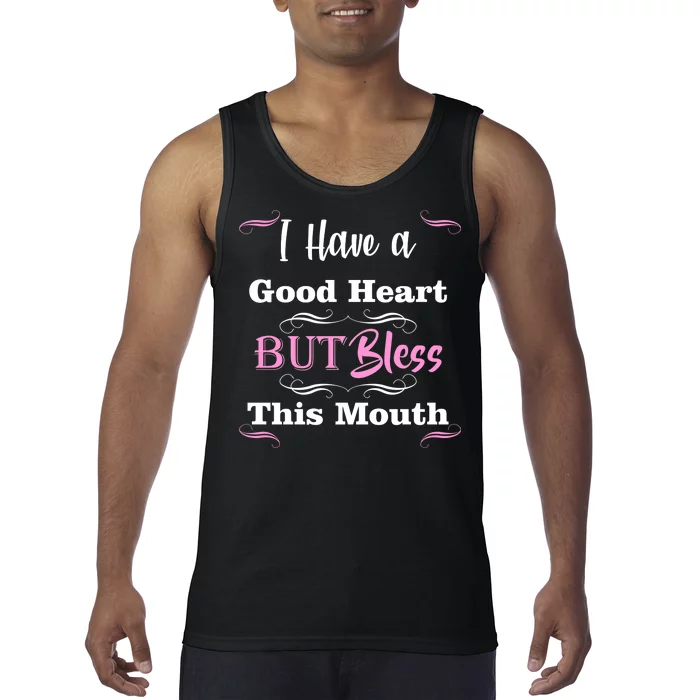 I Have A Good Heart But Bless This Mouth1 Tank Top