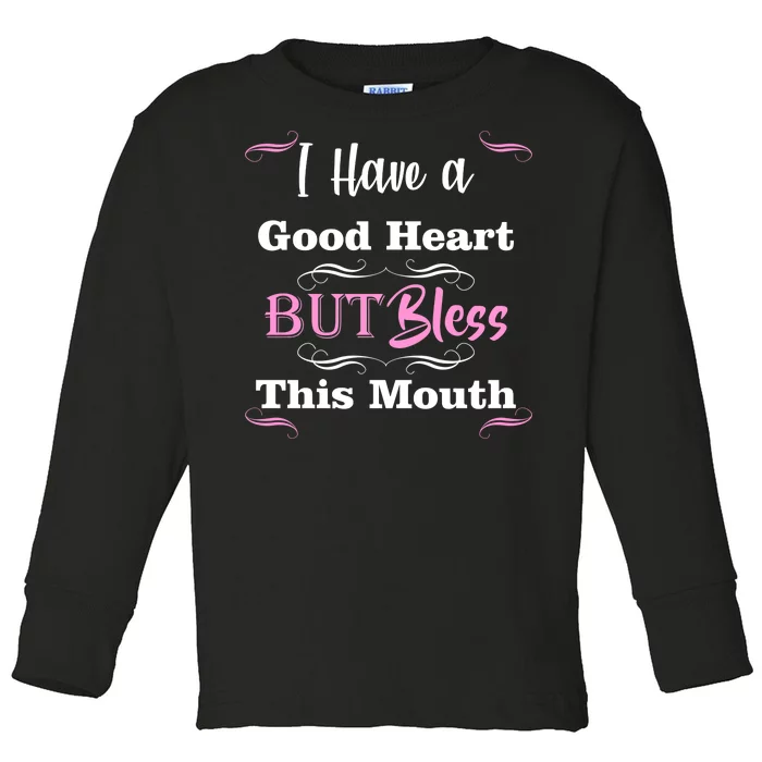 I Have A Good Heart But Bless This Mouth1 Toddler Long Sleeve Shirt