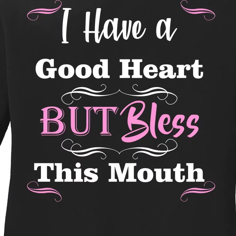 I Have A Good Heart But Bless This Mouth1 Ladies Long Sleeve Shirt