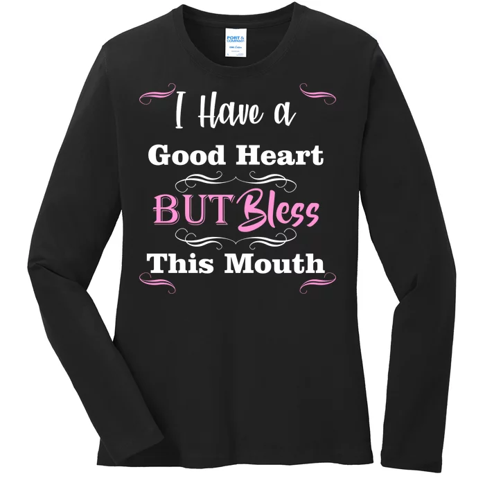 I Have A Good Heart But Bless This Mouth1 Ladies Long Sleeve Shirt