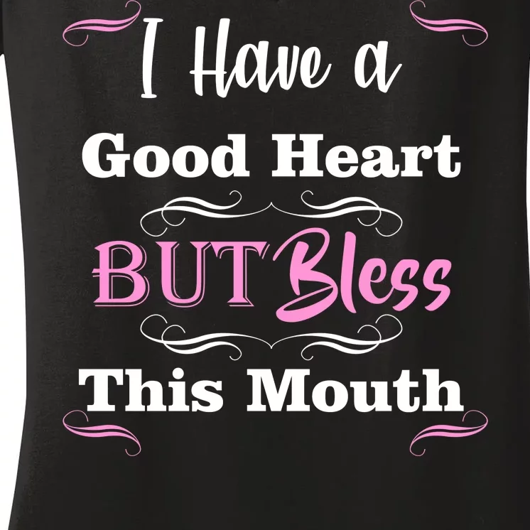 I Have A Good Heart But Bless This Mouth1 Women's V-Neck T-Shirt