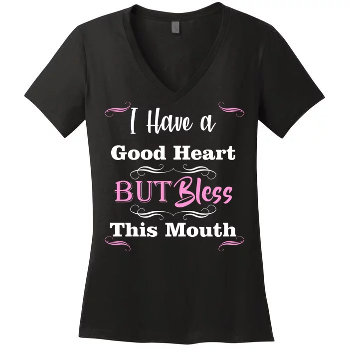 I Have A Good Heart But Bless This Mouth1 Women's V-Neck T-Shirt