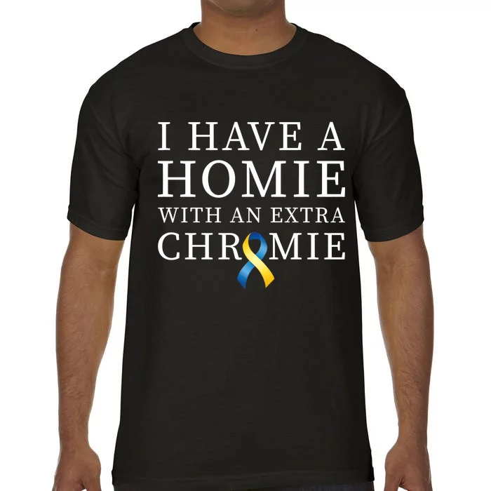 I Have A Homie With An Extra Chromie Comfort Colors T-Shirt