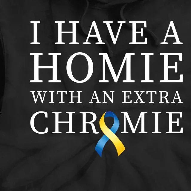 I Have A Homie With An Extra Chromie Tie Dye Hoodie