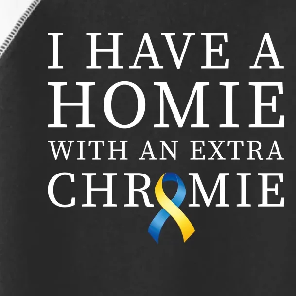 I Have A Homie With An Extra Chromie Toddler Fine Jersey T-Shirt