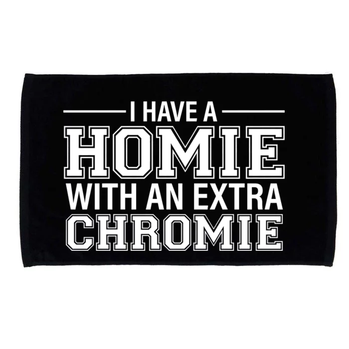 I Have A Homie With An Extra Chromie Down Syndrome Microfiber Hand Towel