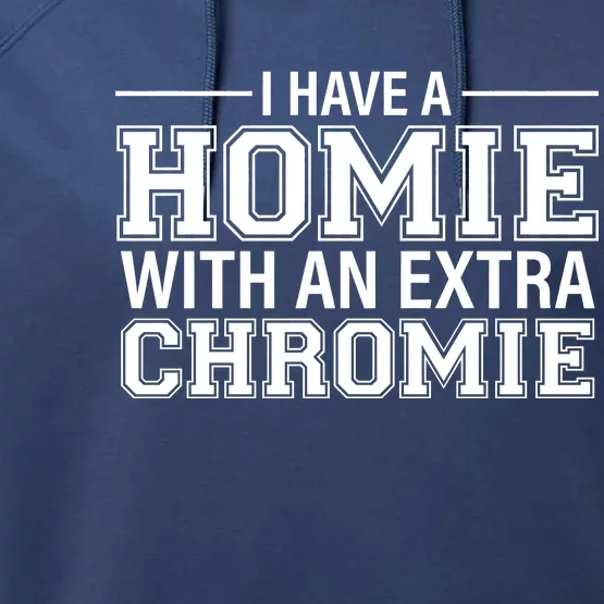 I Have A Homie With An Extra Chromie Down Syndrome Performance Fleece Hoodie