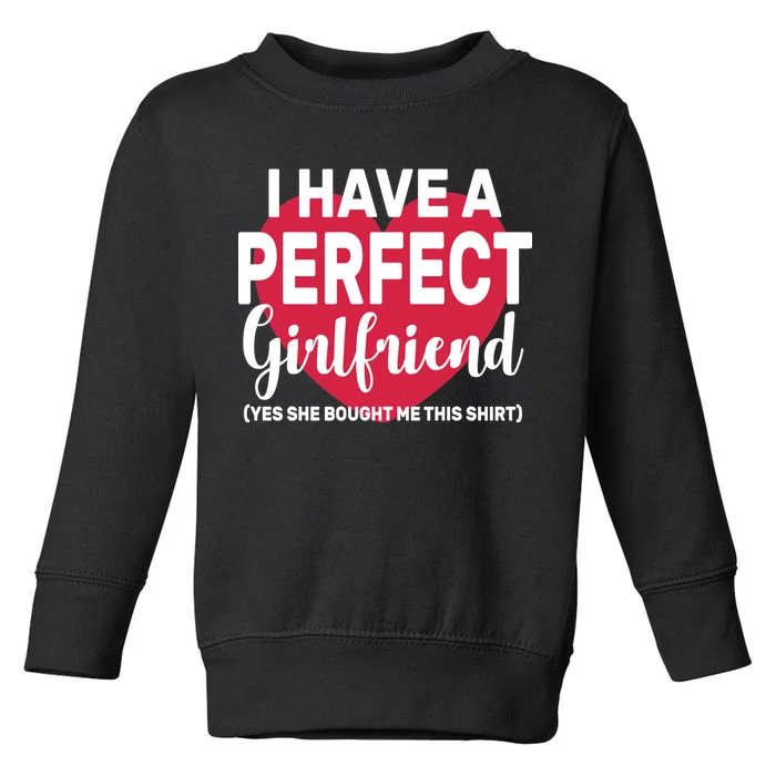 I Have A Perfect Girlfriend Yes She Bought Me This Toddler Sweatshirt