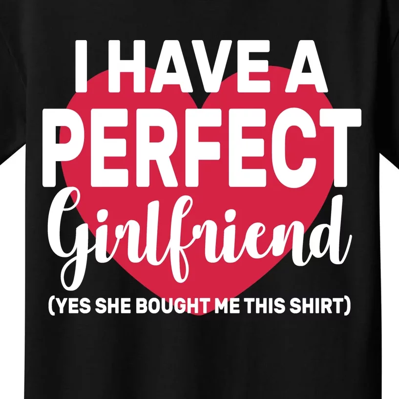 I Have A Perfect Girlfriend Yes She Bought Me This Kids T-Shirt