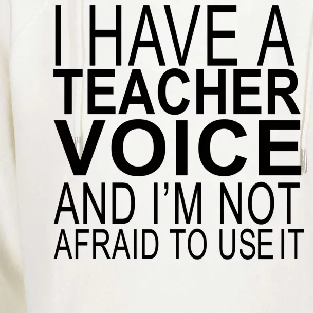 I Have A Teacher Voice And I'm Not Afraid To Use It Womens Funnel Neck Pullover Hood