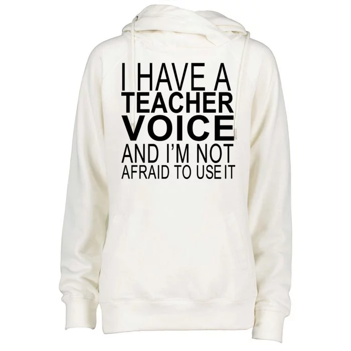 I Have A Teacher Voice And I'm Not Afraid To Use It Womens Funnel Neck Pullover Hood