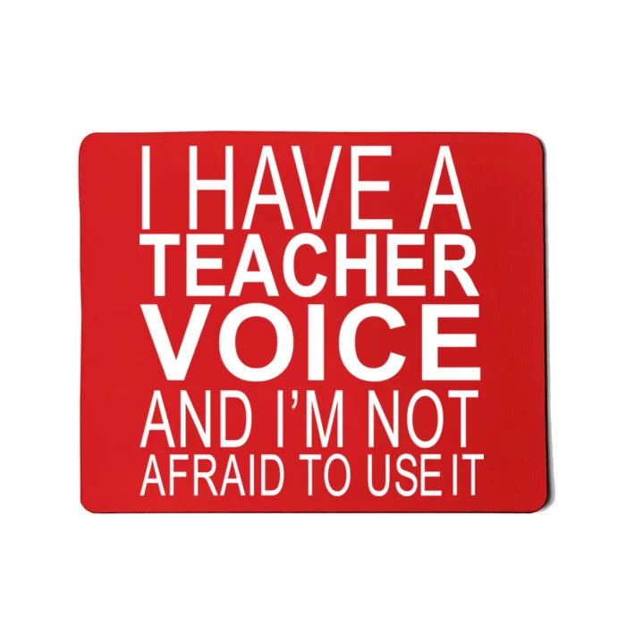 I Have A Teacher Voice And I'm Not Afraid To Use It Mousepad