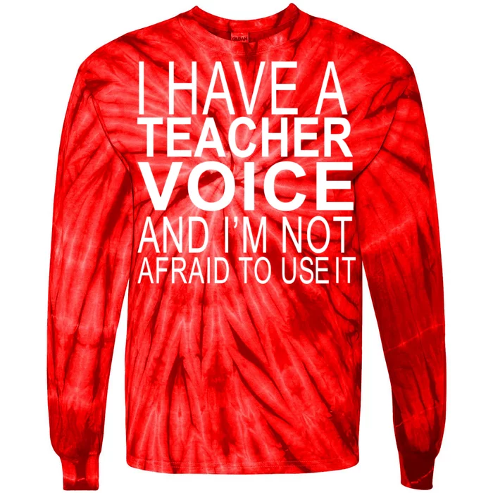 I Have A Teacher Voice And I'm Not Afraid To Use It Tie-Dye Long Sleeve Shirt