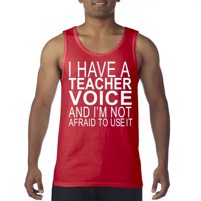 I Have A Teacher Voice And I'm Not Afraid To Use It Tank Top