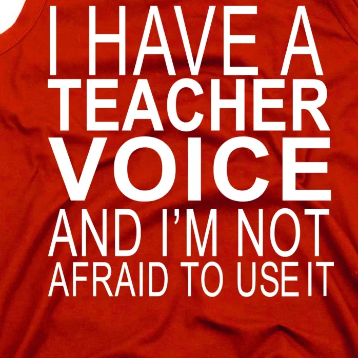 I Have A Teacher Voice And I'm Not Afraid To Use It Tank Top