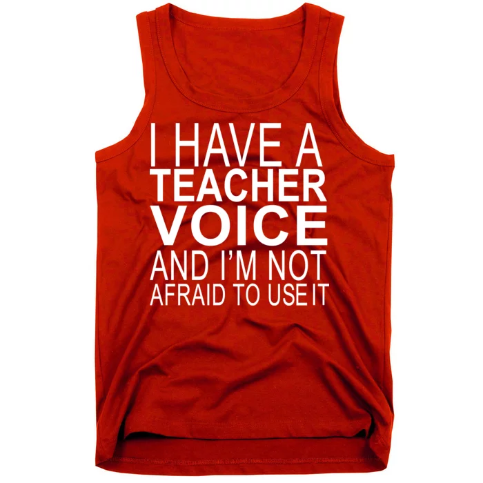 I Have A Teacher Voice And I'm Not Afraid To Use It Tank Top