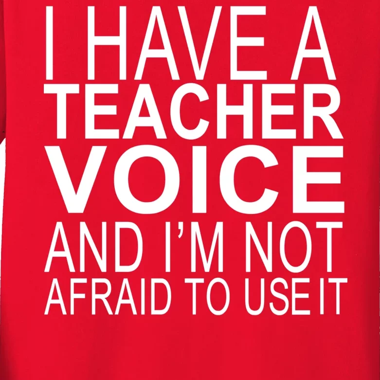 I Have A Teacher Voice And I'm Not Afraid To Use It Kids Long Sleeve Shirt