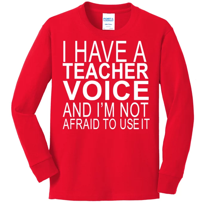 I Have A Teacher Voice And I'm Not Afraid To Use It Kids Long Sleeve Shirt