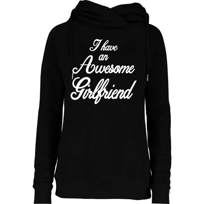 I Have An Awesome Girlfriend Womens Funnel Neck Pullover Hood