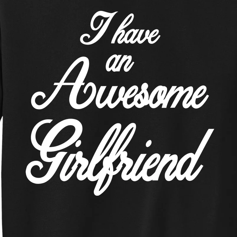 I Have An Awesome Girlfriend Tall Sweatshirt