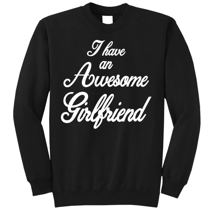 I Have An Awesome Girlfriend Tall Sweatshirt