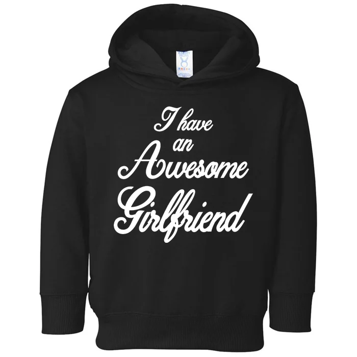 I Have An Awesome Girlfriend Toddler Hoodie