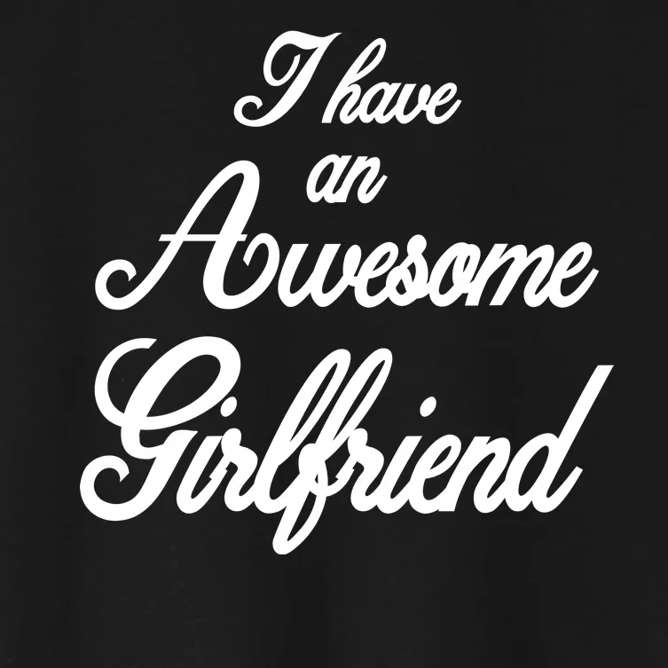 I Have An Awesome Girlfriend Women's Crop Top Tee