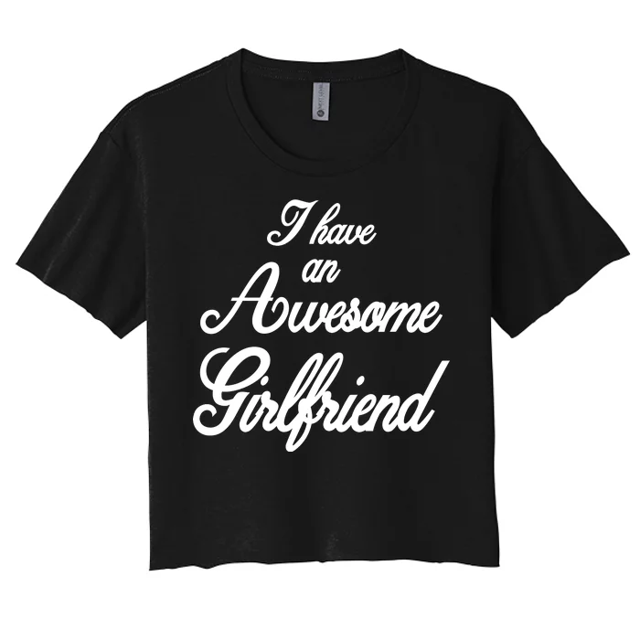 I Have An Awesome Girlfriend Women's Crop Top Tee