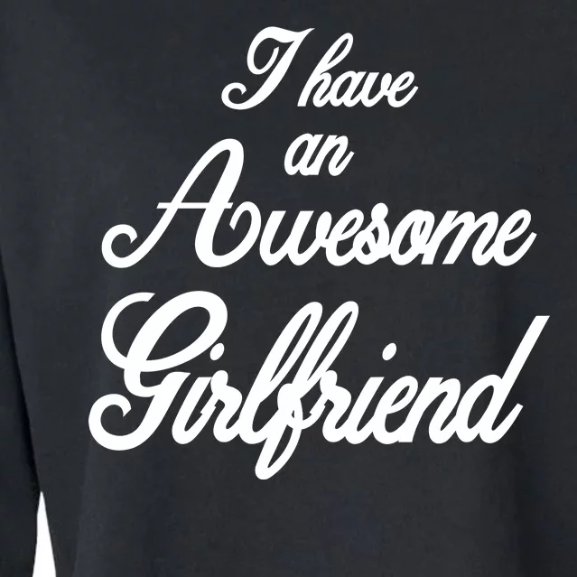 I Have An Awesome Girlfriend Cropped Pullover Crew