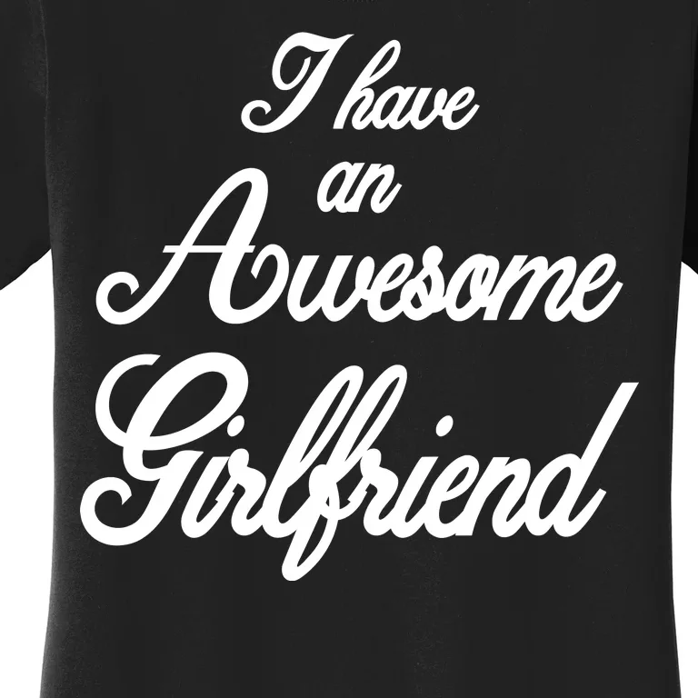 I Have An Awesome Girlfriend Women's T-Shirt