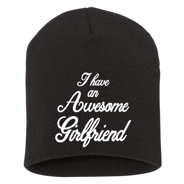 I Have An Awesome Girlfriend Short Acrylic Beanie