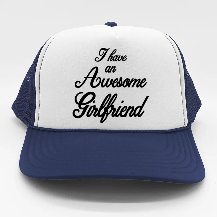 I Have An Awesome Girlfriend Trucker Hat