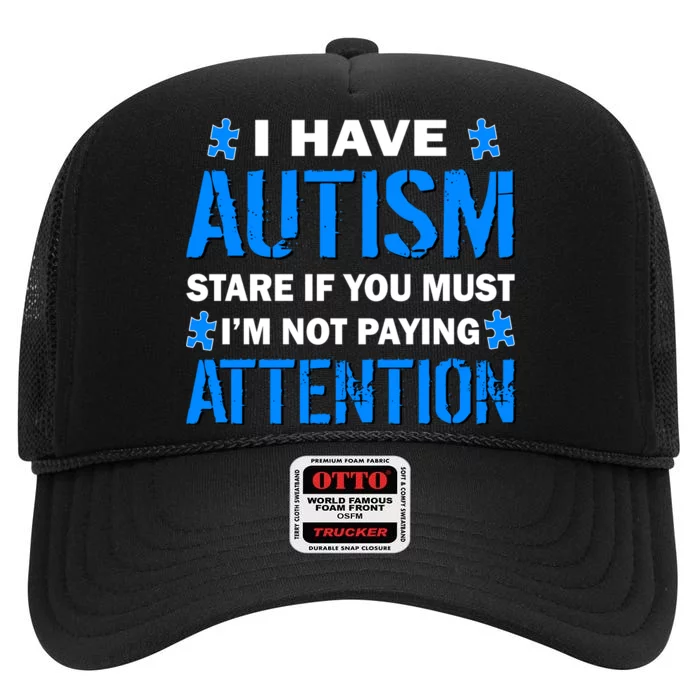 I Have Autism Stare If You Must I'm Not Paying Attention High Crown Mesh Trucker Hat