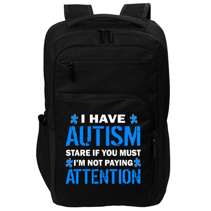 I Have Autism Stare If You Must I'm Not Paying Attention Impact Tech Backpack